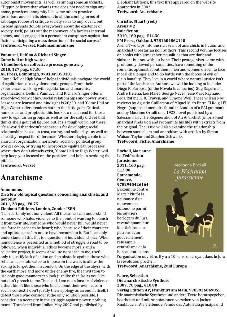 critique society so as to improve it, but instead spreads doubts everywhere about the existence of society itself, points out the maneuvers of a faceless internal enemy, and is engaged in a permanent