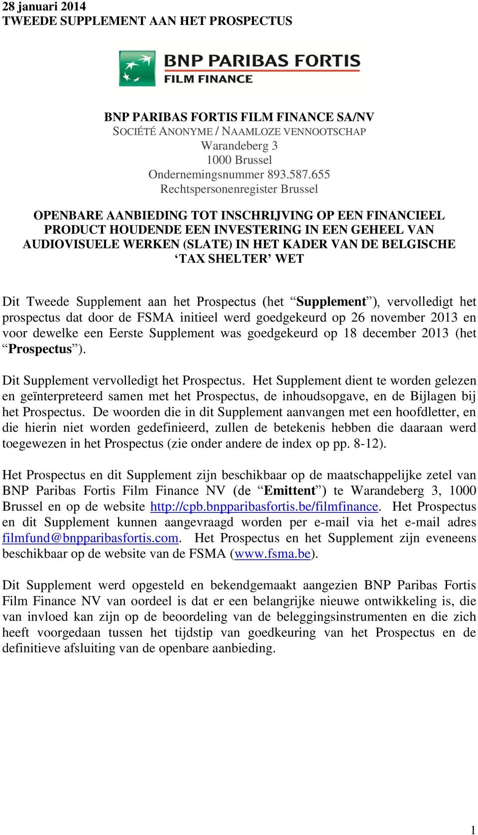 TAX SHELTER WET Dit Tweede Supplement aan het Prospectus (het Supplement ), vervolledigt het prospectus dat door de FSMA initieel werd goedgekeurd op 26 november 2013 en voor dewelke een Eerste