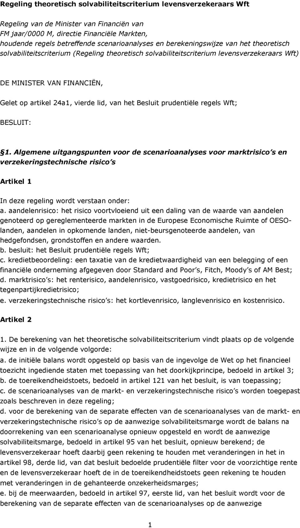 1. Algemene utgangsunten voor de scenaroanalyses voor marktrsco s en verzekerngstecnsce rsco s Artkel 1 In deze regelng wordt verstaan onder: a.