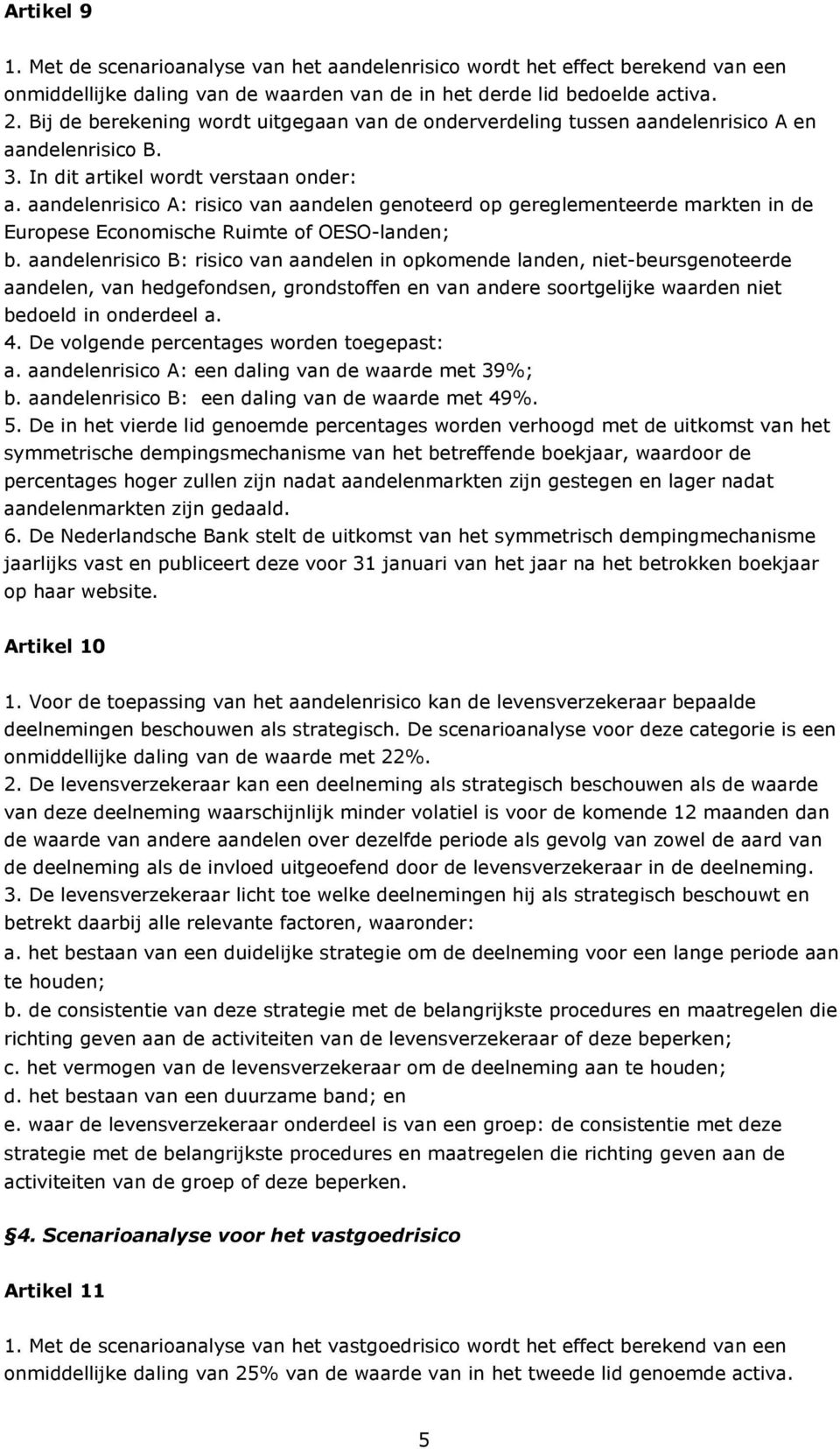 aandelenrsco A: rsco van aandelen genoteerd o gereglementeerde markten n de Euroese Economsce Rumte of OESO-landen; b.