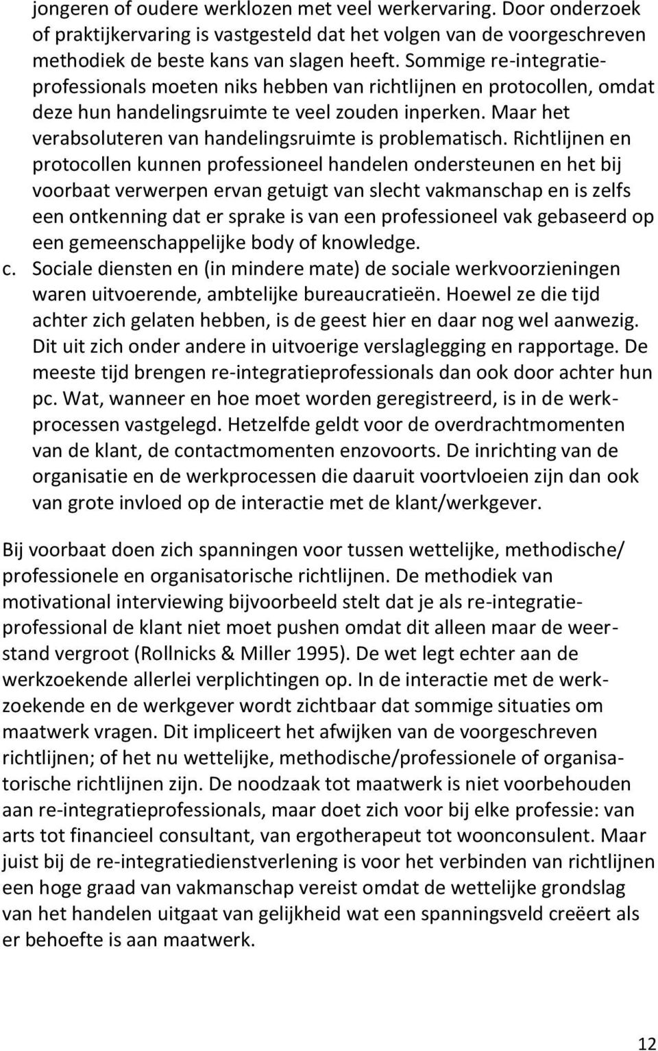 Maar het verabsoluteren van handelingsruimte is problematisch.