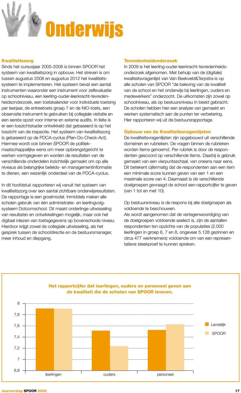 Het systeem bevat een aantal instrumenten waaronder een instrument voor zelfevaluatie op schoolniveau, een leerling-ouder-leerkracht-tevredenheidsonderzoek, een toetskalender voor individuele