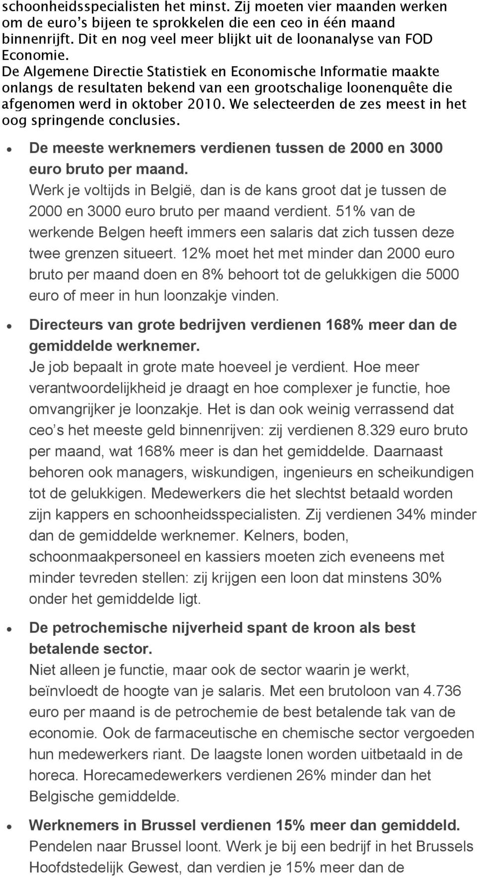 De Algemene Directie Statistiek en Economische Informatie maakte onlangs de resultaten bekend van een grootschalige loonenquête die afgenomen werd in oktober 2010.