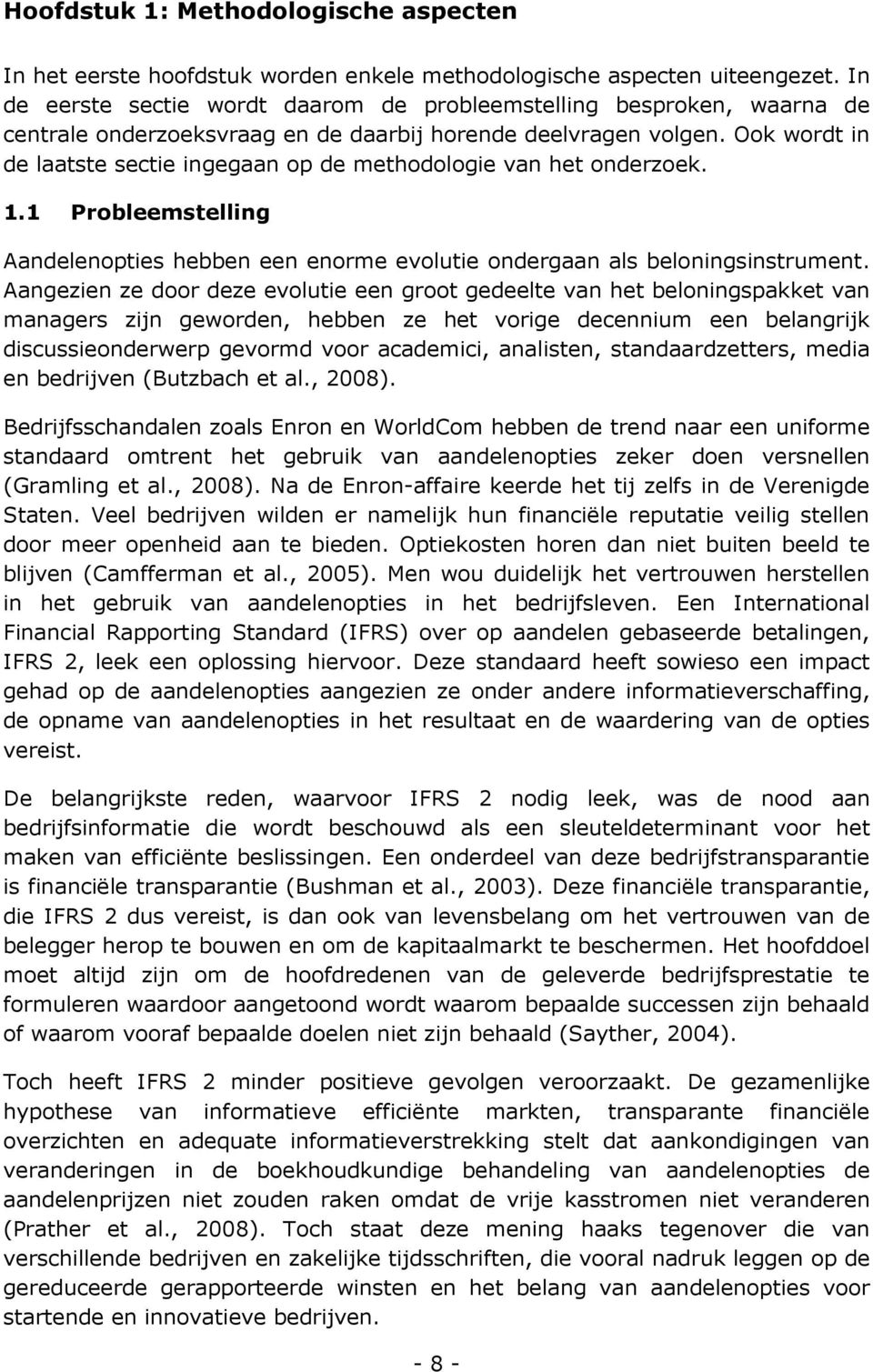 Ook wordt in de laatste sectie ingegaan op de methodologie van het onderzoek. 1.1 Probleemstelling Aandelenopties hebben een enorme evolutie ondergaan als beloningsinstrument.