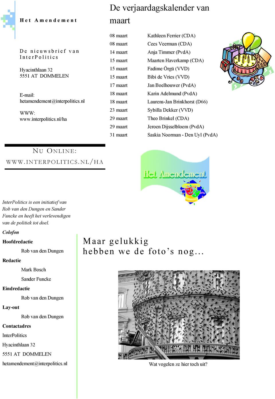 nl/ha 08 maart Cees Veerman (CDA) 14 maart Anja Timmer (PvdA) 15 maart Maarten Haverkamp (CDA) 15 maart Fadime Örgü (VVD) 15 maart Bibi de Vries (VVD) 17 maart Jan Boelhouwer (PvdA) 18 maart Karin