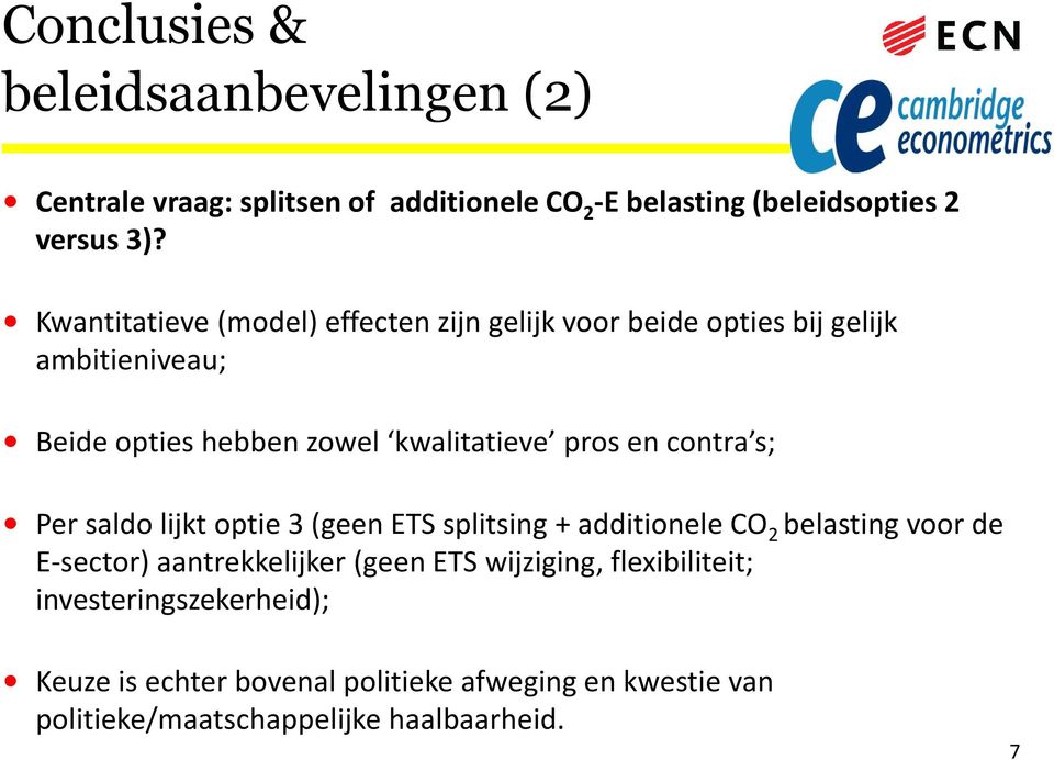 contra s; Per saldo lijkt optie 3 (geen ETS splitsing + additionele CO 2 belasting voor de E-sector) aantrekkelijker (geen ETS