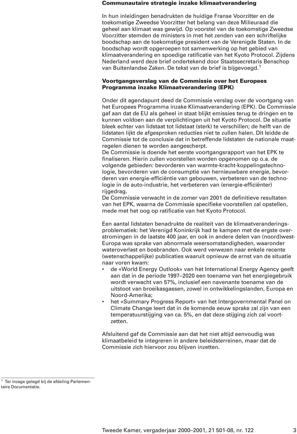 In de boodschap wordt opgeroepen tot samenwerking op het gebied van klimaatverandering en spoedige ratificatie van het Kyoto Protocol.