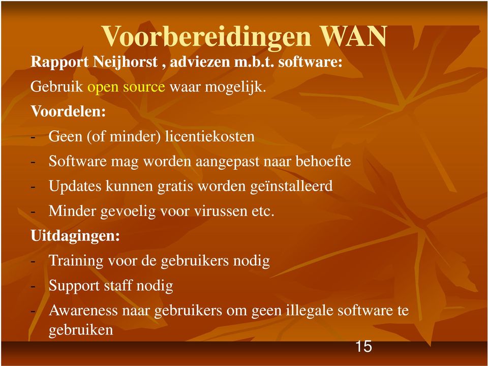 Updates kunnen gratis worden geïnstalleerd - Minder gevoelig voor virussen etc.