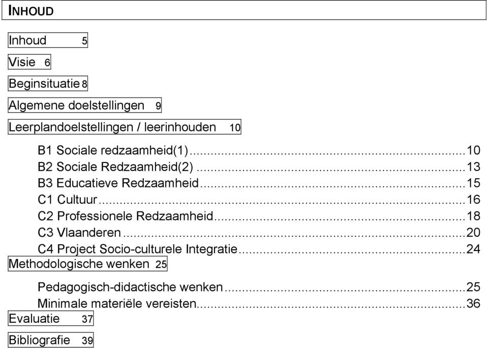 ..16 C2 Professionele Redzaamheid...18 C3 Vlaanderen...20 C4 Project Socio-culturele Integratie.