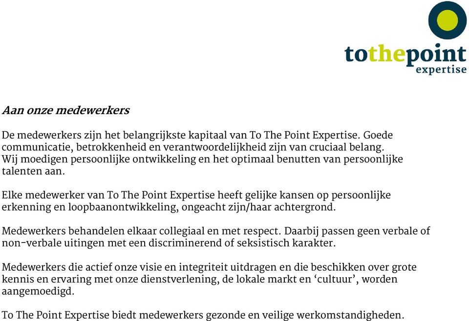 Elke medewerker van To The Point Expertise heeft gelijke kansen op persoonlijke erkenning en loopbaanontwikkeling, ongeacht zijn/haar achtergrond.