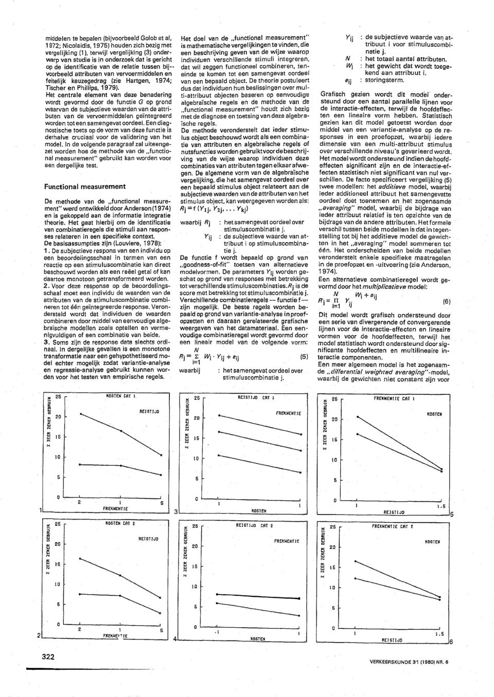 Het centrale element van deze benadering wordt gevormd door de functie G op grand waarvan de subjectieve waarden van de attributen van de vervoermiddelen ge"integreerd worden tot een samengevat