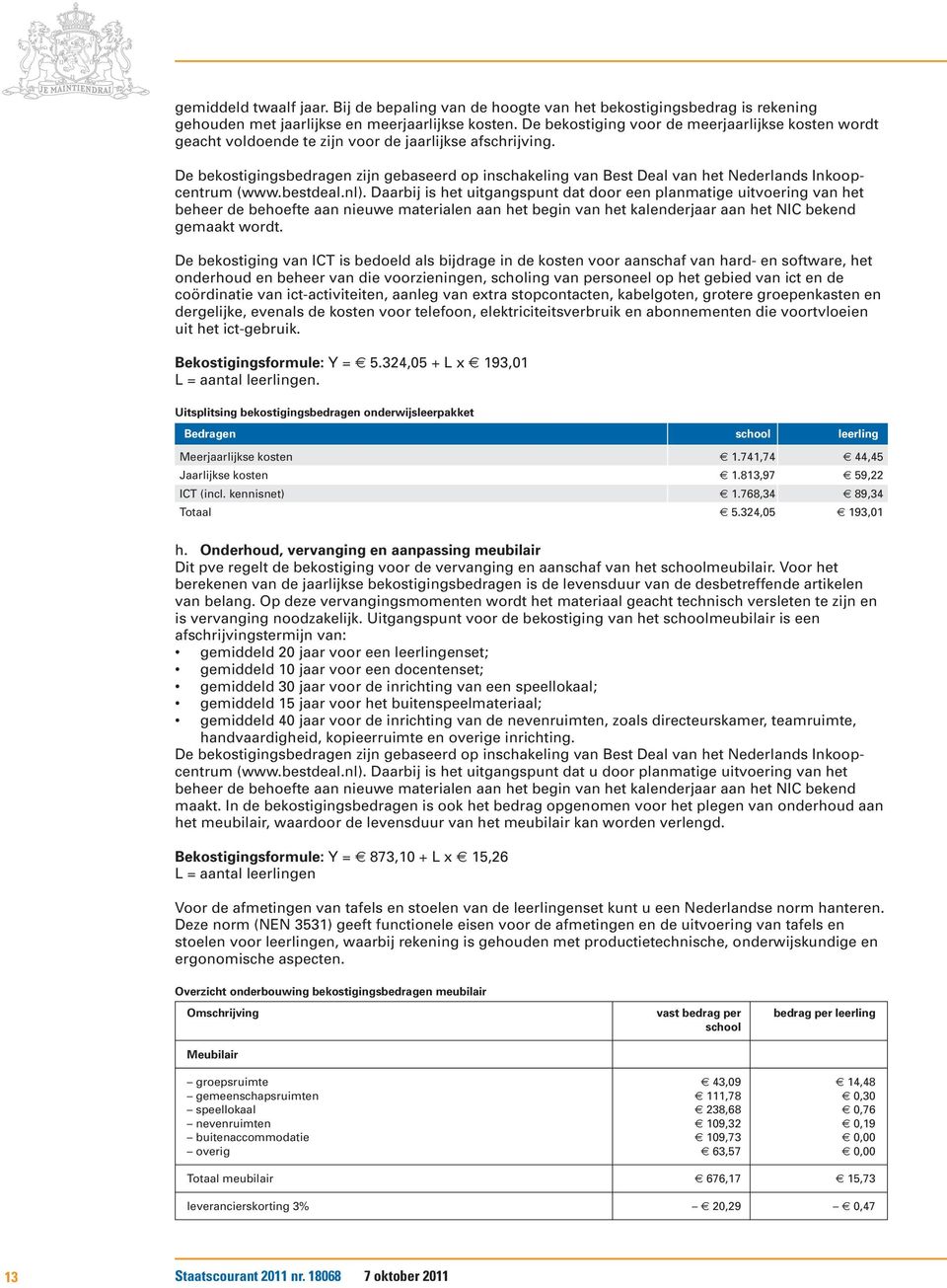 De bekostigingsbedragen zijn gebaseerd op inschakeling van Best Deal van het Nederlands Inkoopcentrum (www.bestdeal.nl).