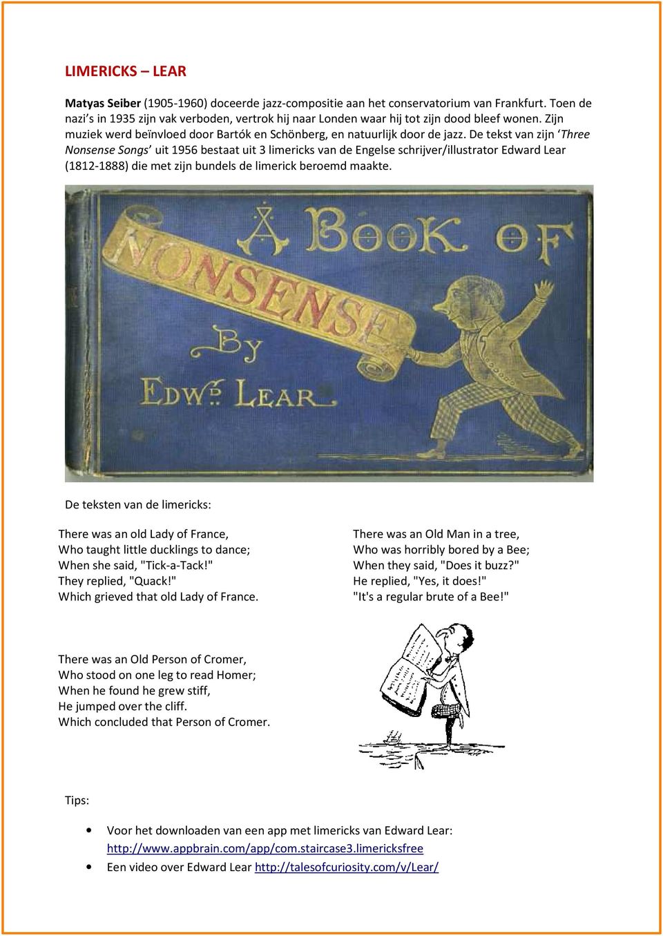 De tekst van zijn Three Nonsense Songs uit 1956 bestaat uit 3 limericks van de Engelse schrijver/illustrator Edward Lear (1812-1888) die met zijn bundels de limerick beroemd maakte.