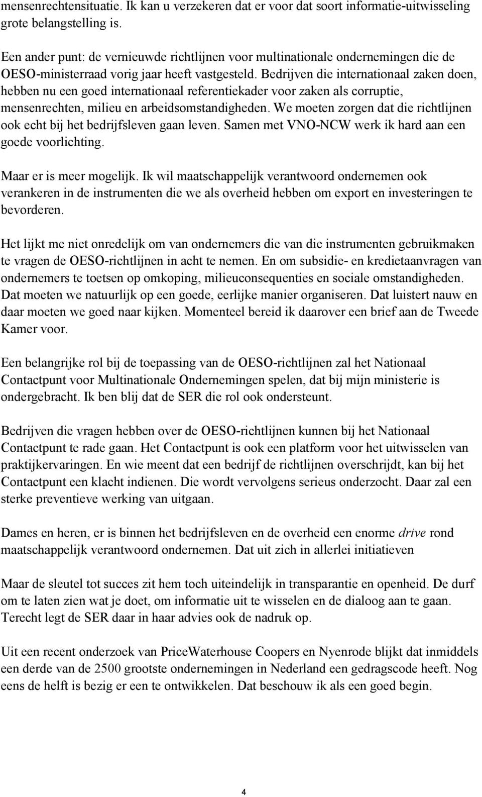 Bedrijven die internationaal zaken doen, hebben nu een goed internationaal referentiekader voor zaken als corruptie, mensenrechten, milieu en arbeidsomstandigheden.