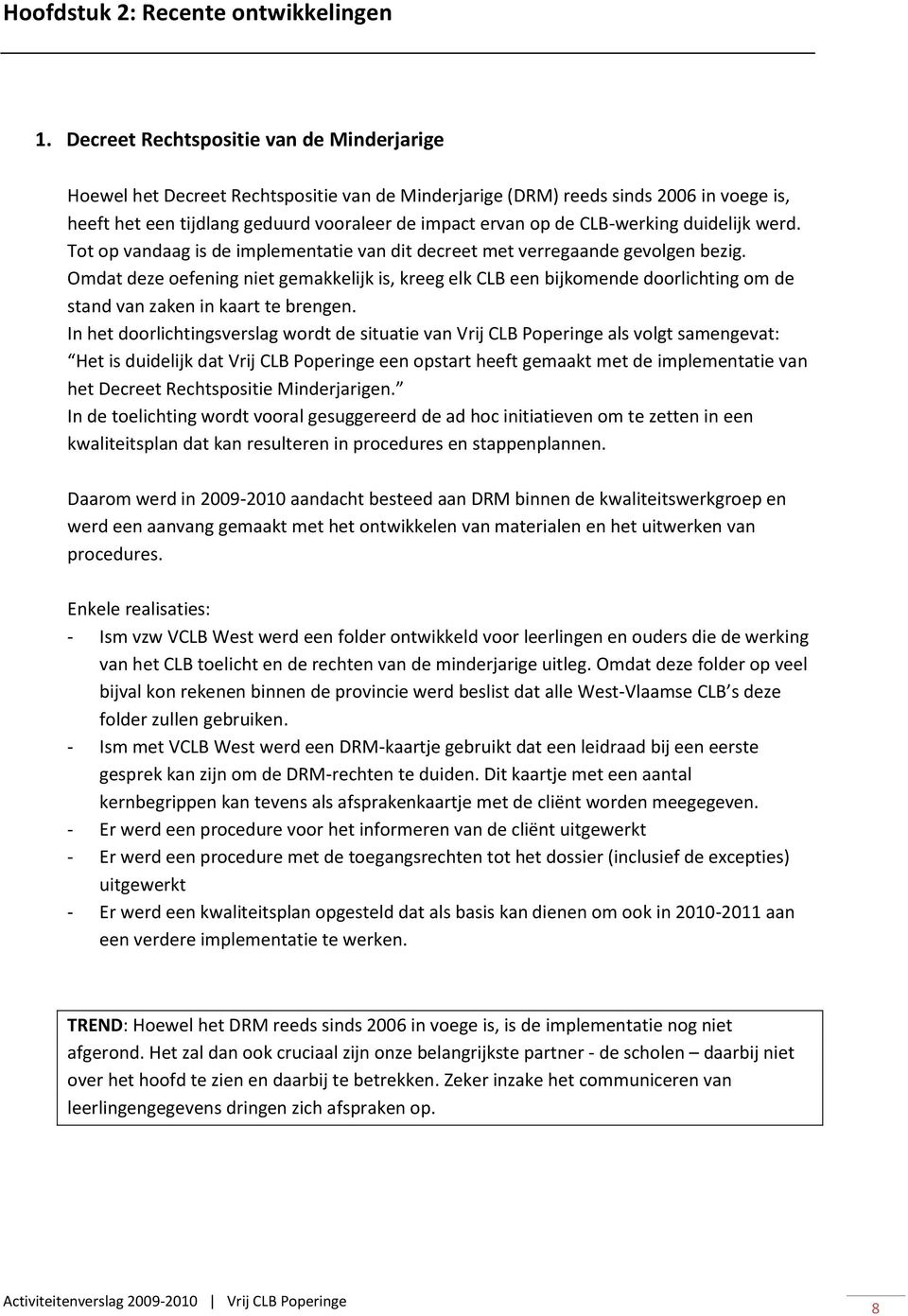 CLB-werking duidelijk werd. Tot op vandaag is de implementatie van dit decreet met verregaande gevolgen bezig.