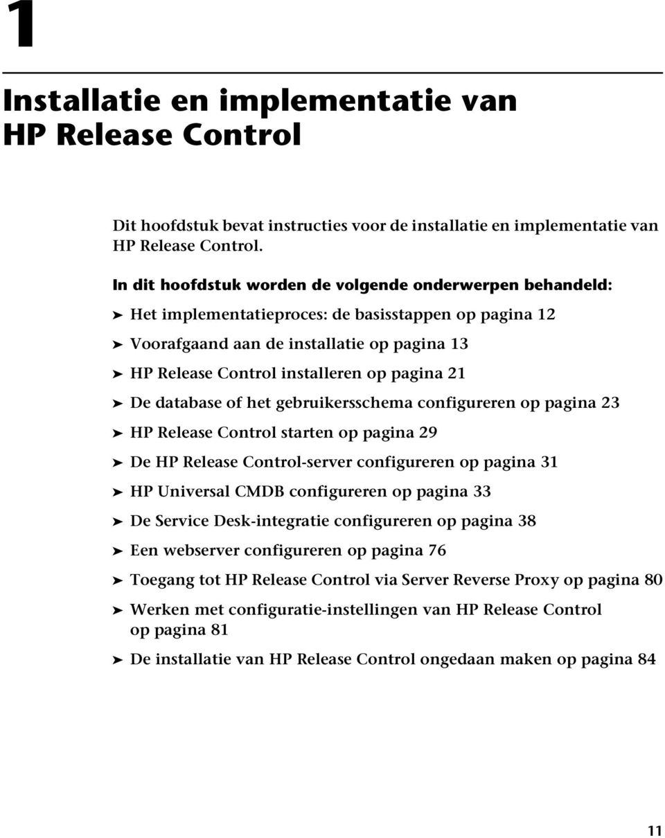 21 De database of het gebruikersschema configureren op pagina 23 HP Release Control starten op pagina 29 De HP Release Control-server configureren op pagina 31 HP Universal CMDB configureren op