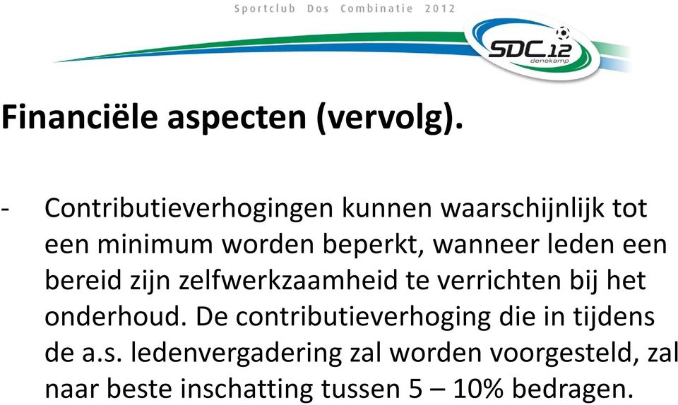 wanneer leden een bereid zijn zelfwerkzaamheid te verrichten bij het onderhoud.