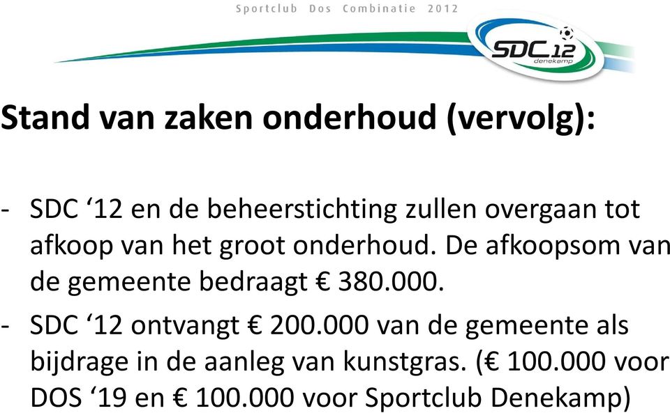 De afkoopsom van de gemeente bedraagt 380.000. - SDC 12 ontvangt 200.