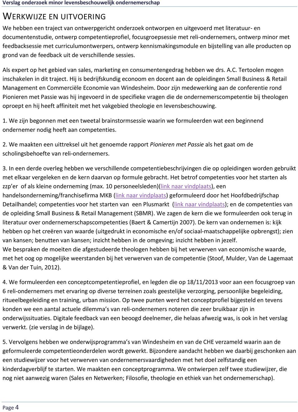 Als expert op het gebied van sales, marketing en consumentengedrag hebben we drs. A.C. Tertoolen mogen inschakelen in dit traject.