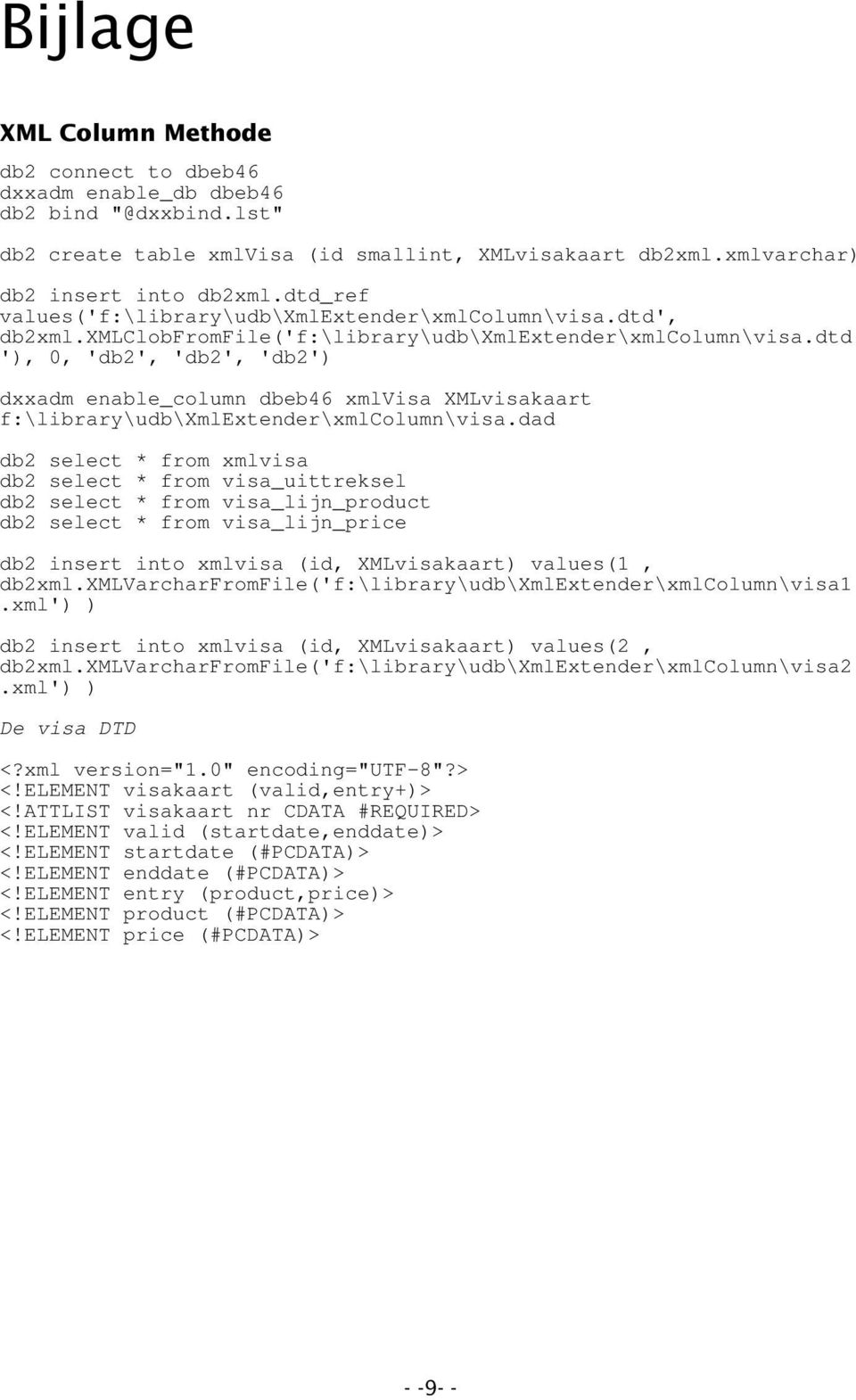 dtd '), 0, 'db2', 'db2', 'db2') dxxadm enable_column dbeb46 xmlvisa XMLvisakaart f:\library\udb\xmlextender\xmlcolumn\visa.