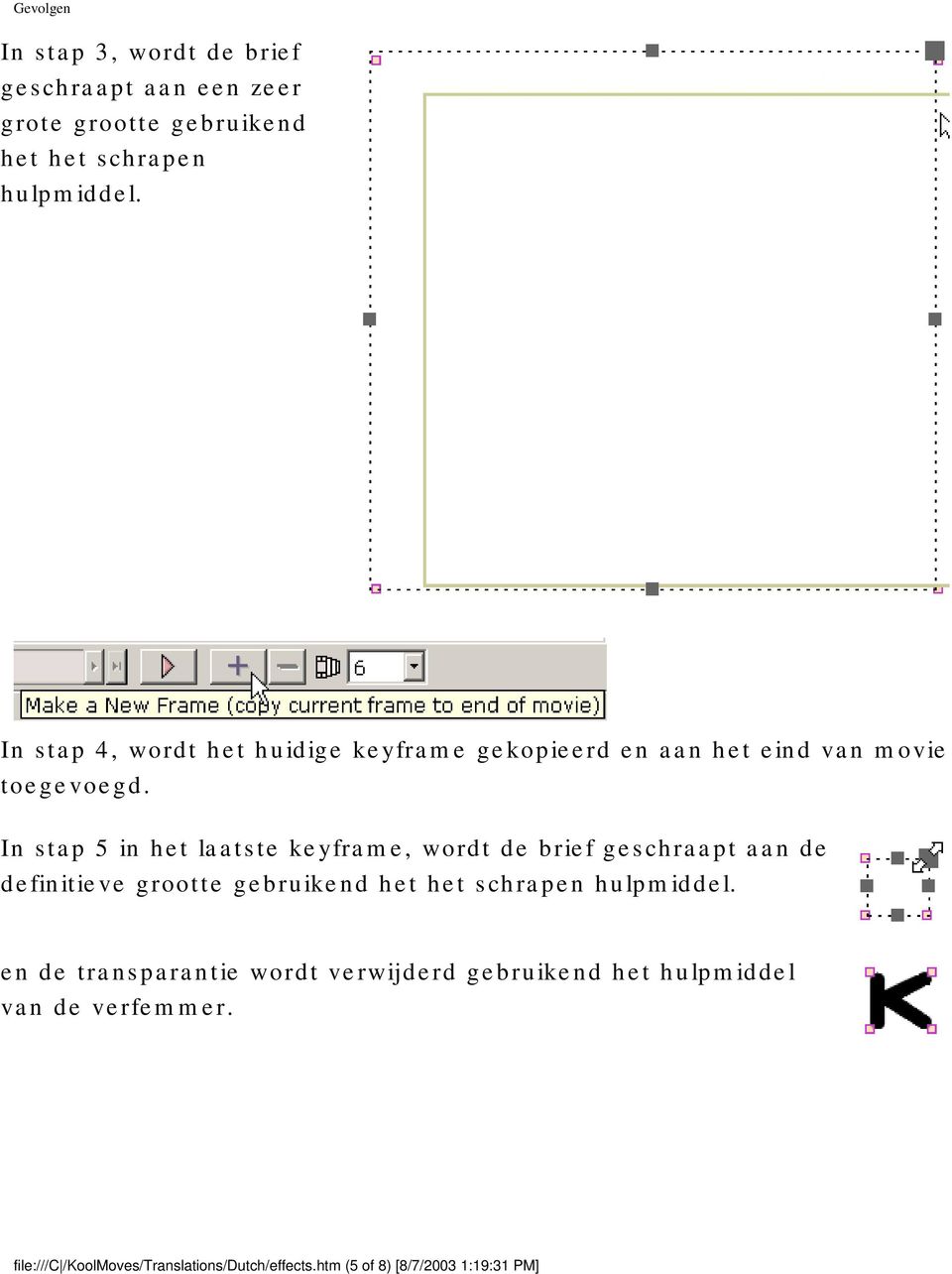 In stap 5 in het laatste keyframe, wordt de brief geschraapt aan de definitieve grootte gebruikend het het schrapen