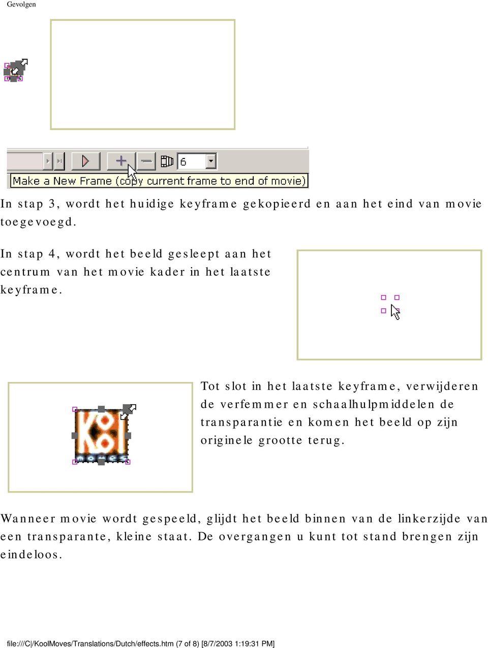 Tot slot in het laatste keyframe, verwijderen de verfemmer en schaalhulpmiddelen de transparantie en komen het beeld op zijn originele grootte