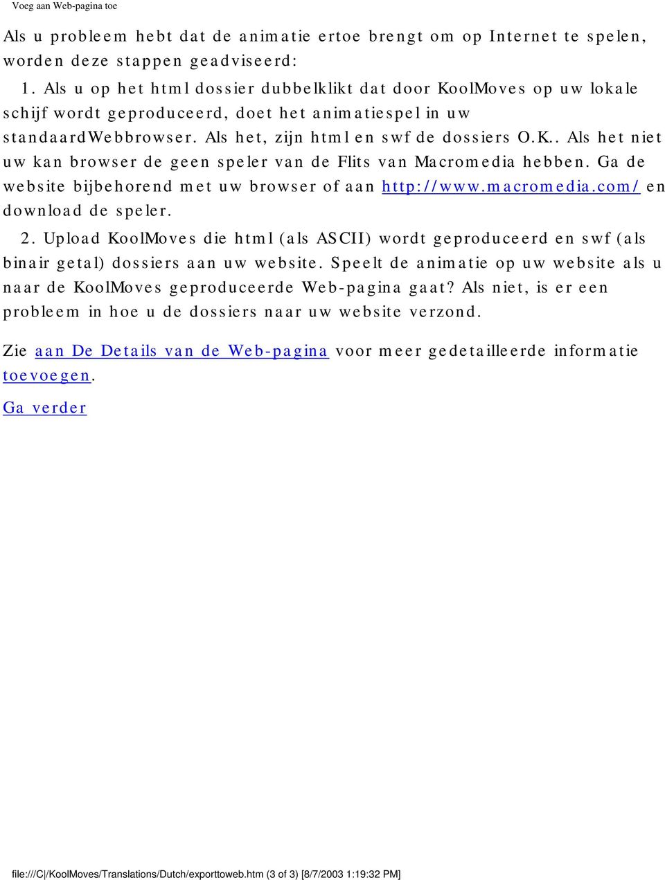 Ga de website bijbehorend met uw browser of aan http://www.macromedia.com/ en download de speler. 2.