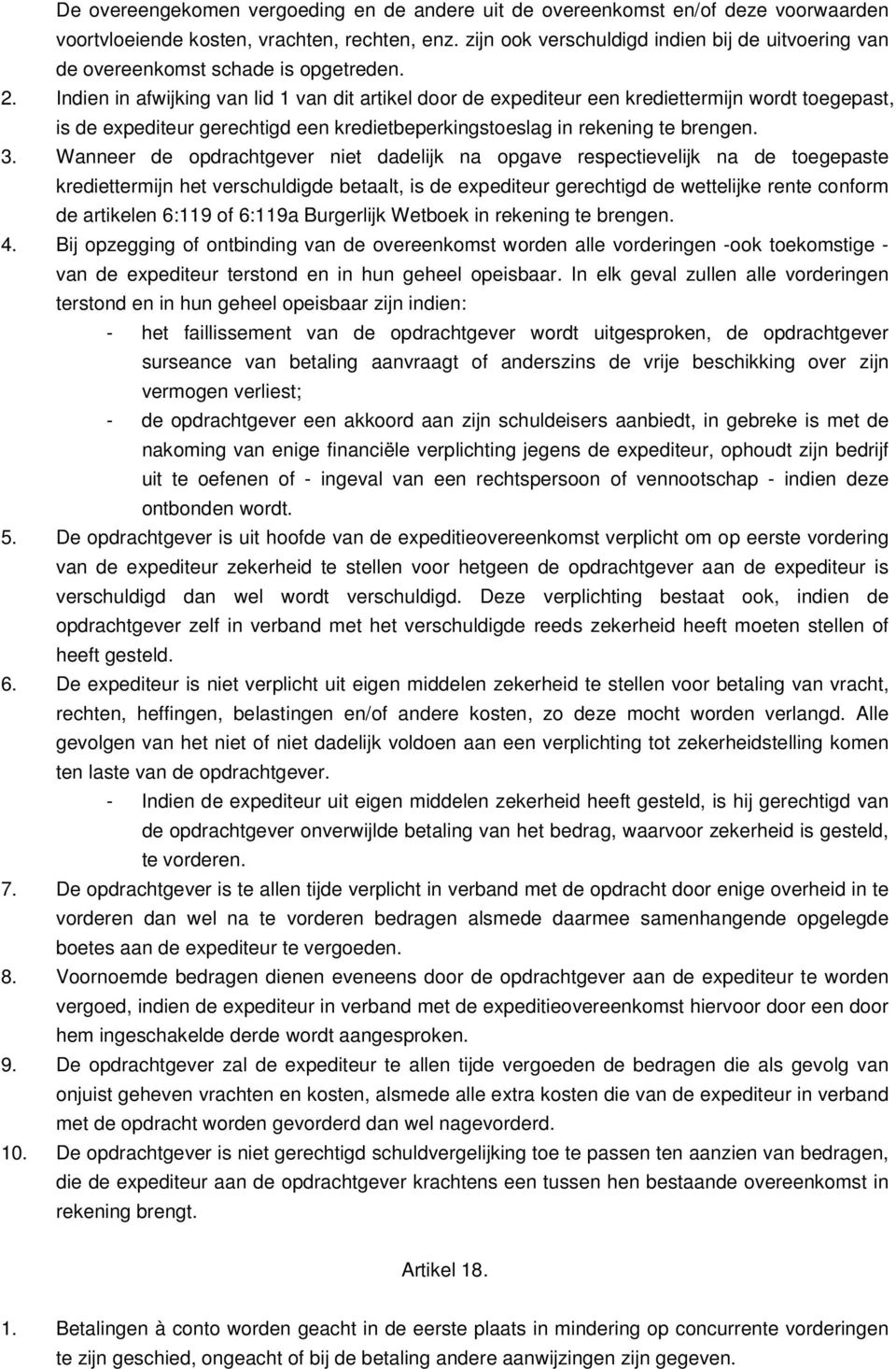 Indien in afwijking van lid 1 van dit artikel door de expediteur een krediettermijn wordt toegepast, is de expediteur gerechtigd een kredietbeperkingstoeslag in rekening te brengen. 3.