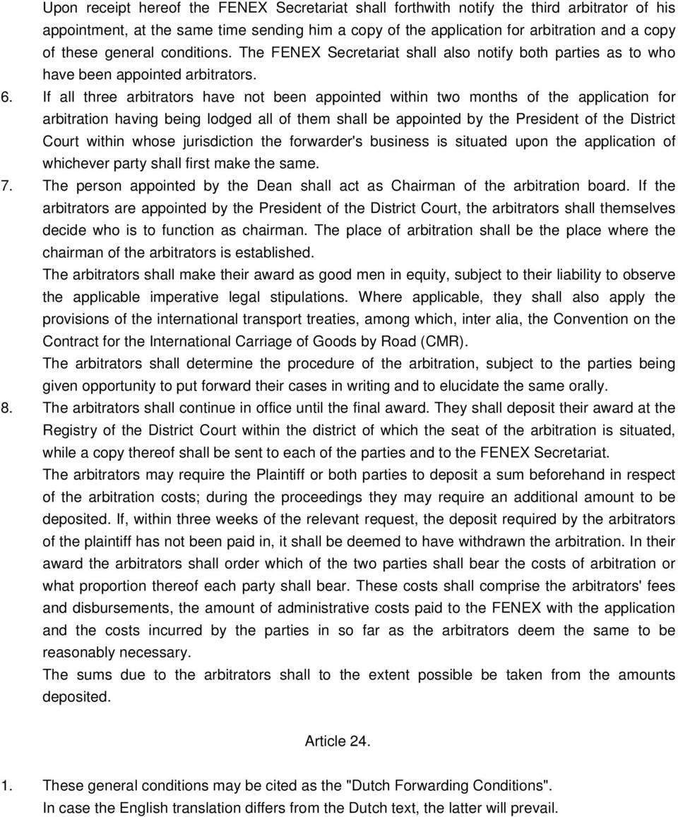 If all three arbitrators have not been appointed within two months of the application for arbitration having being lodged all of them shall be appointed by the President of the District Court within