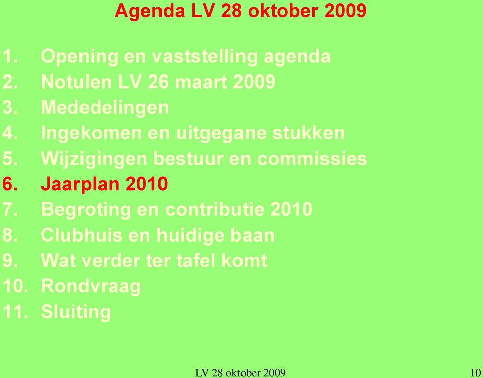 Wijzigingen bestuur en commissies 6. Jaarplan 2010 7.