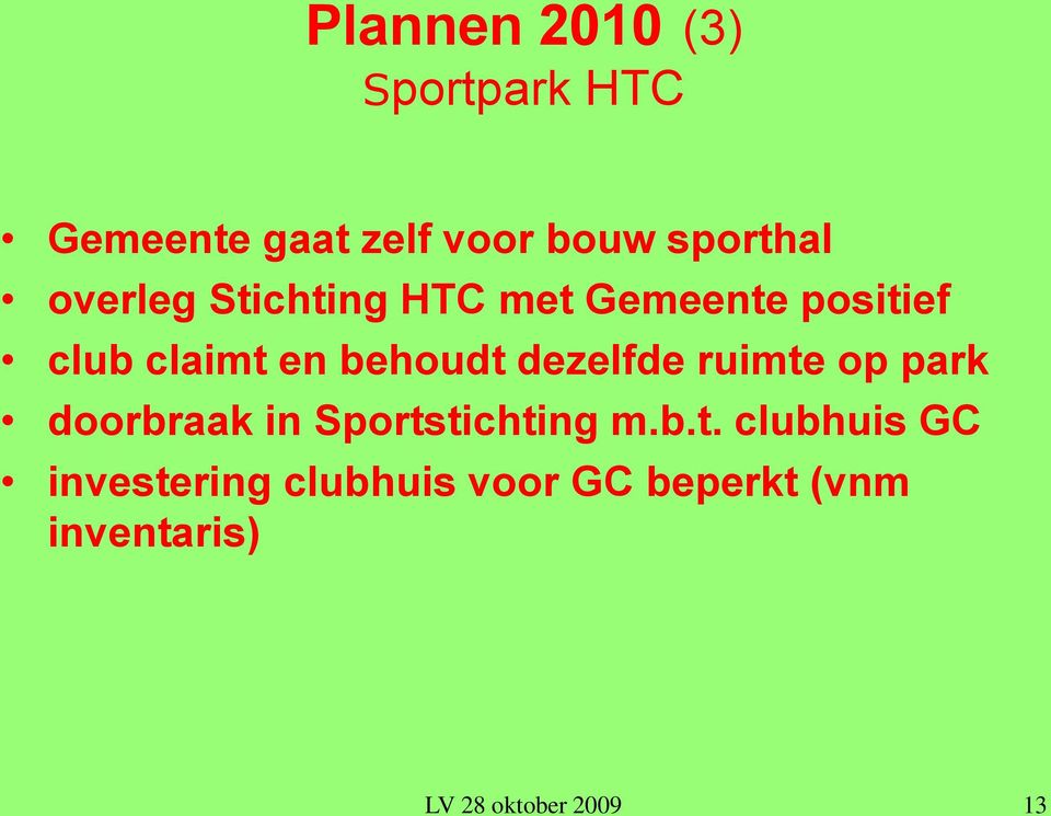 en behoudt dezelfde ruimte op park doorbraak in Sportstichting m.