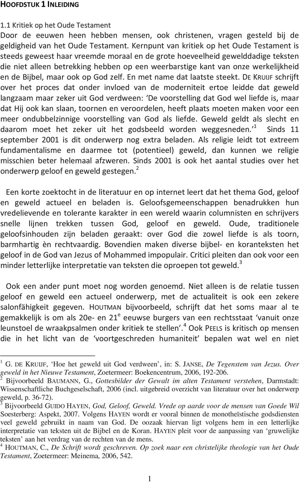 3 Bijvoorbeeld GUIDO HAYEN, God, Geloof, Geweld. Vrede op aarde voor de mensen van Goede Wil Soesterberg: Aspekt, 2007.