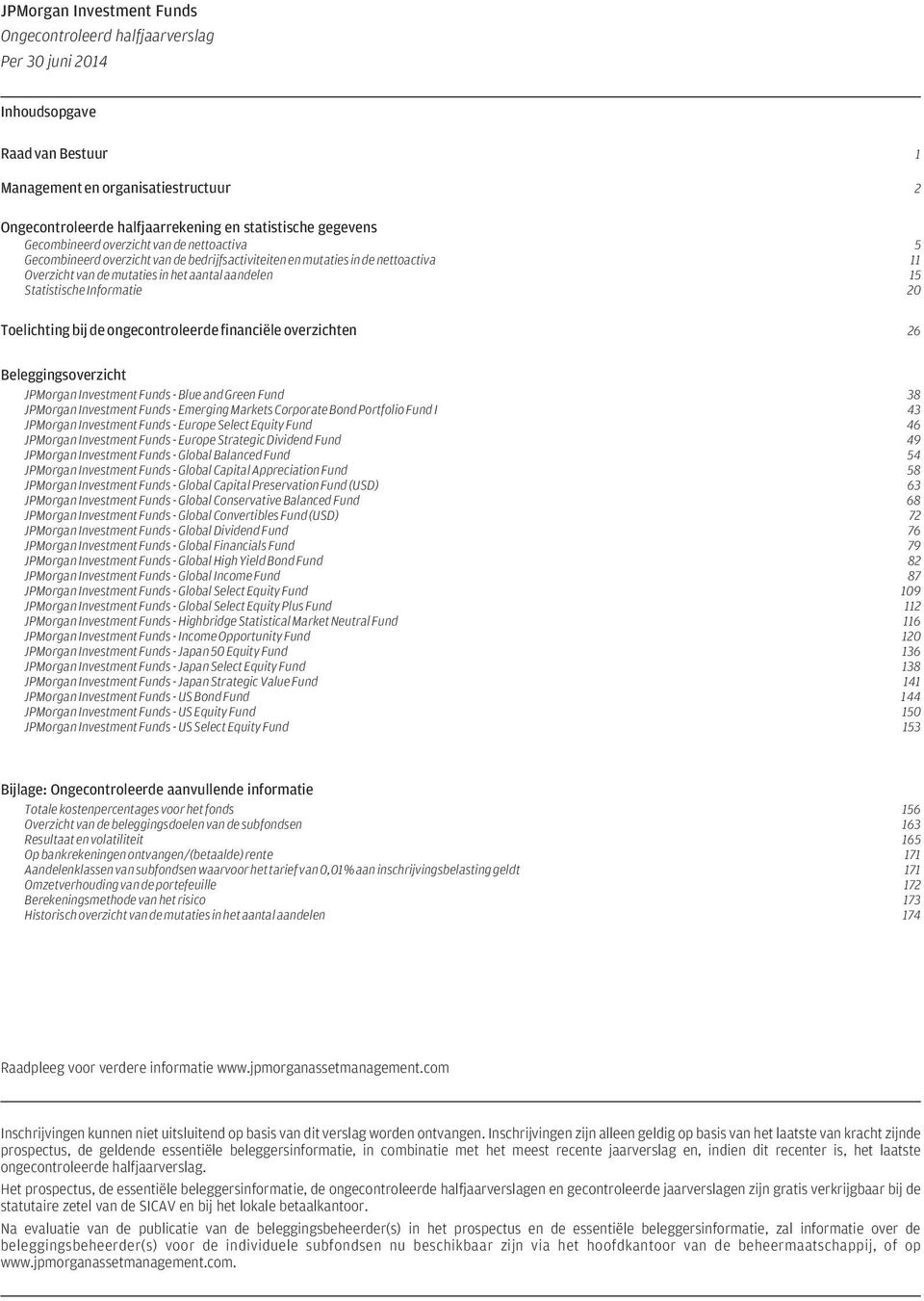 overzichten 26 Beleggingsoverzicht JPMorgan Investment Funds - Blue and Green Fund 38 JPMorgan Investment Funds - Emerging Markets Corporate Bond Portfolio Fund I 43 JPMorgan Investment Funds -