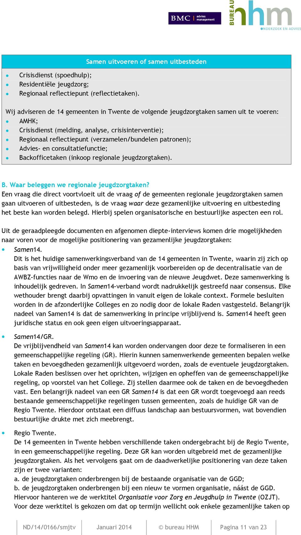 patronen); Advies- en consultatiefunctie; Backofficetaken (inkoop regionale jeugdzorgtaken). B. Waar beleggen we regionale jeugdzorgtaken?