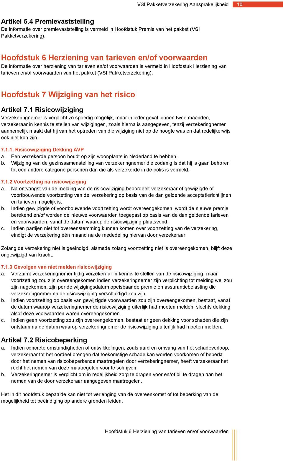 (VSI Pakketverzekering). Hoofdstuk 7 Wijziging van het risico Artikel 7.