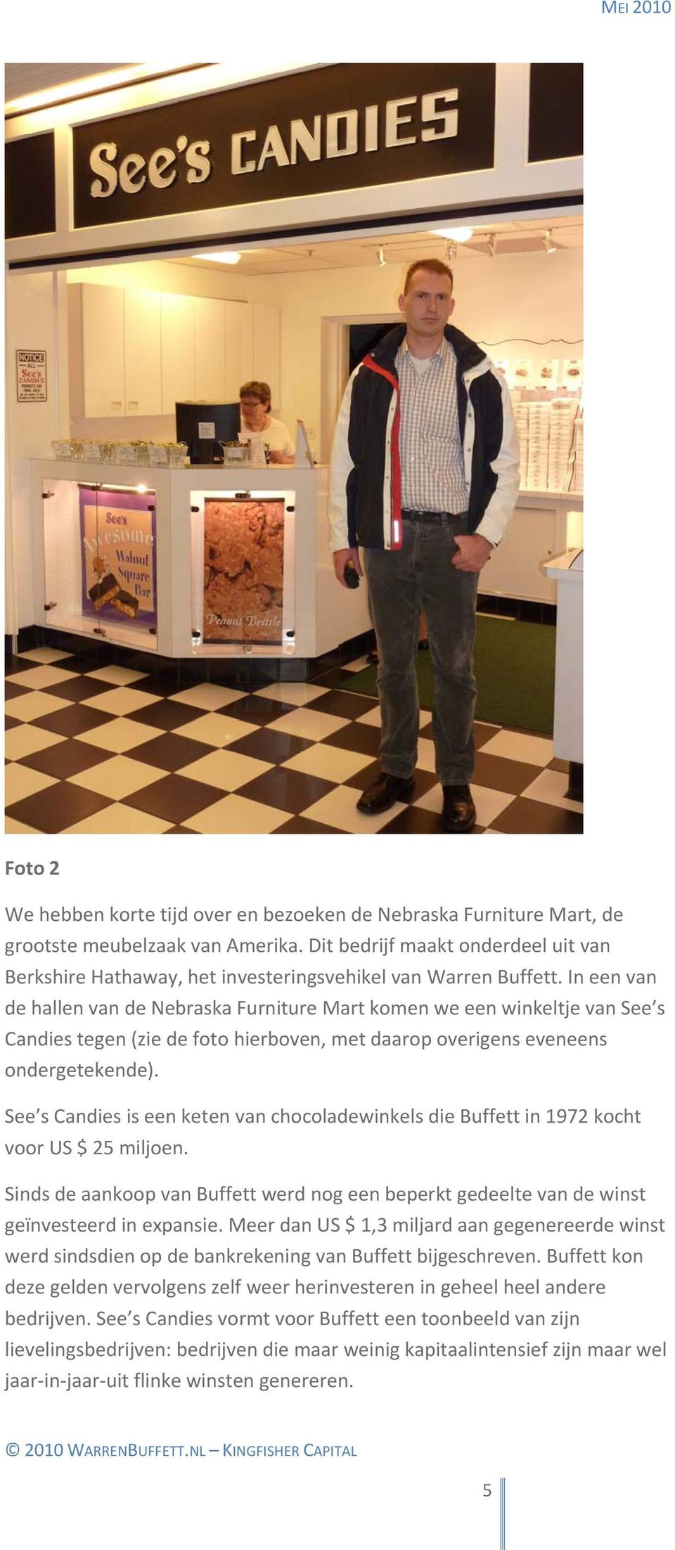 In een van de hallen van de Nebraska Furniture Mart komen we een winkeltje van See s Candies tegen (zie de foto hierboven, met daarop overigens eveneens ondergetekende).