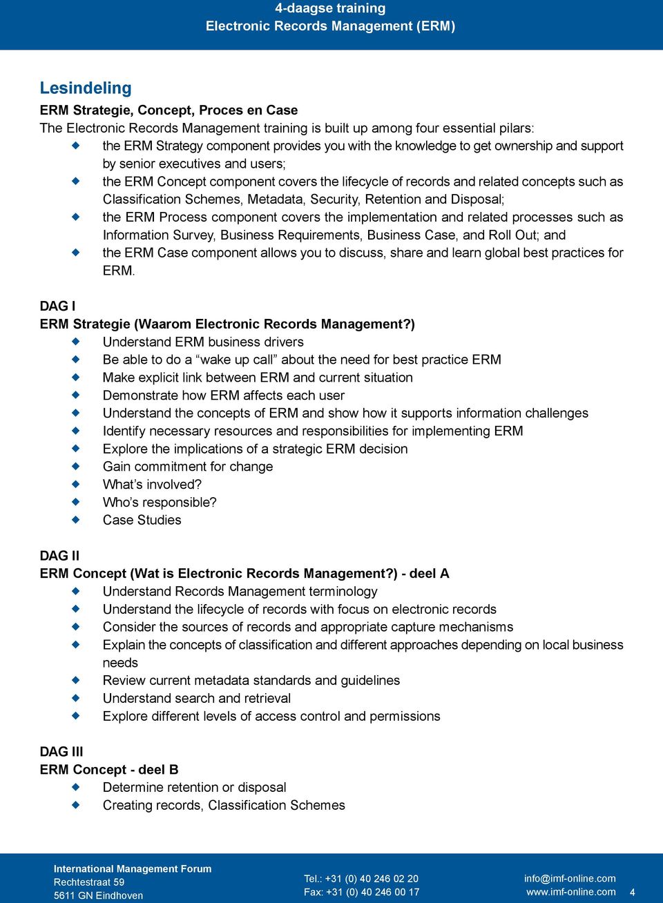 Disposal; the ERM Process component covers the implementation and related processes sch as Information Srvey, Bsiness Reqirements, Bsiness Case, and Roll Ot; and the ERM Case component allows yo to