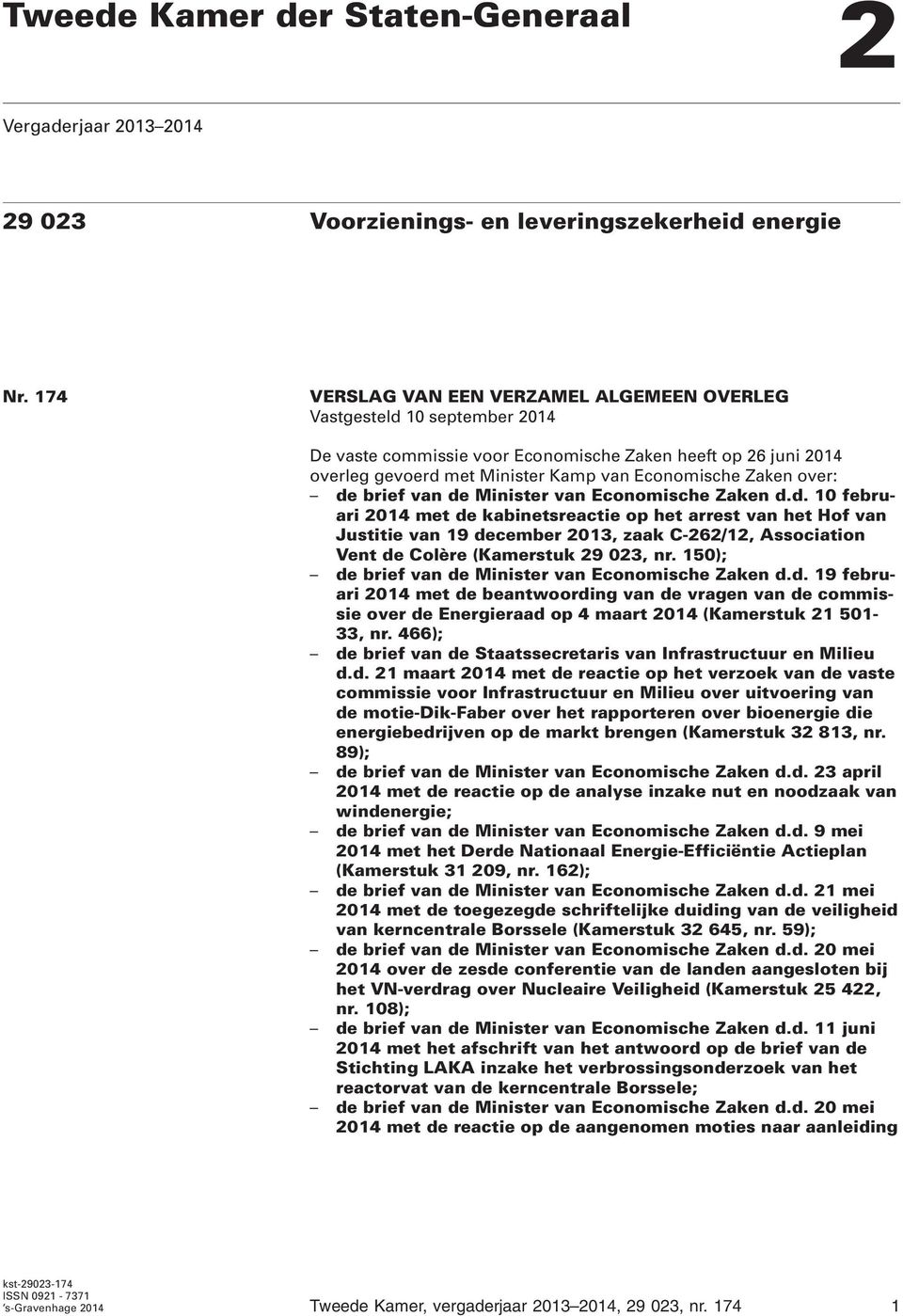 over: de brief van de Minister van Economische Zaken d.d. 10 februari 2014 met de kabinetsreactie op het arrest van het Hof van Justitie van 19 december 2013, zaak C-262/12, Association Vent de Colère (Kamerstuk 29 023, nr.