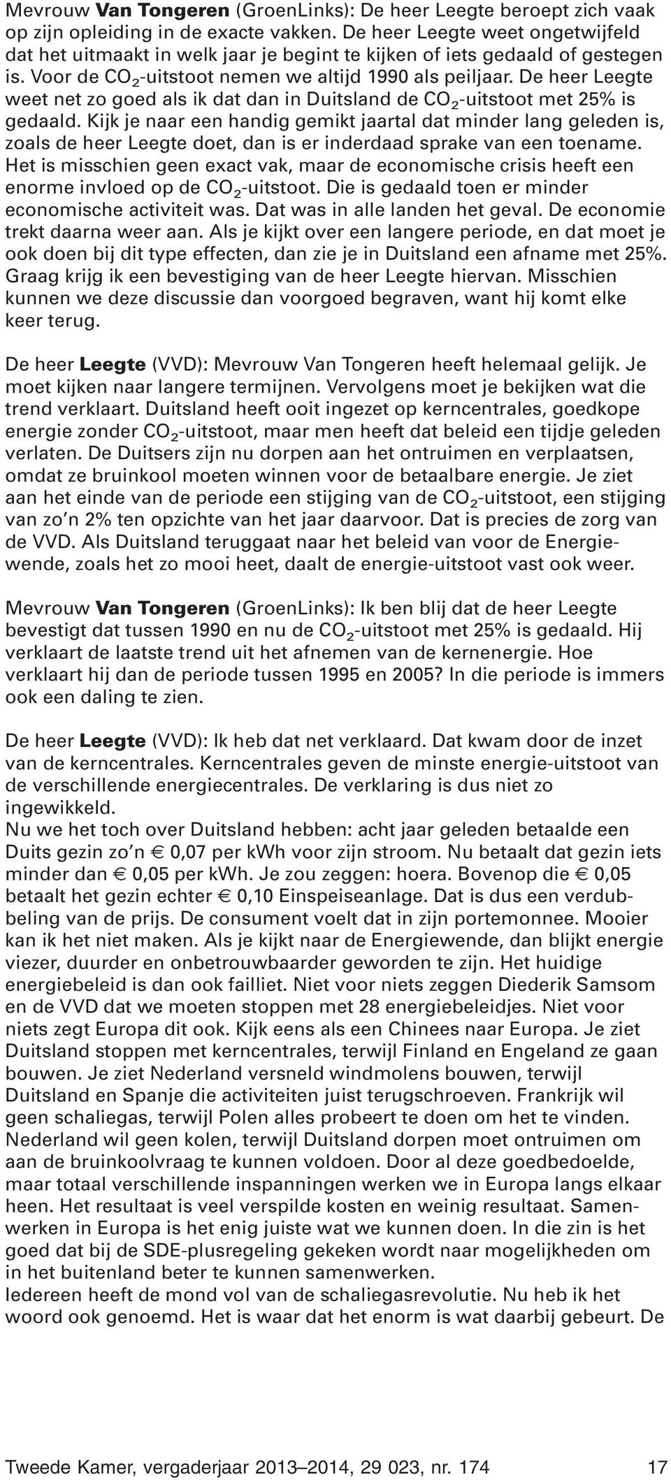 De heer Leegte weet net zo goed als ik dat dan in Duitsland de CO 2 -uitstoot met 25% is gedaald.