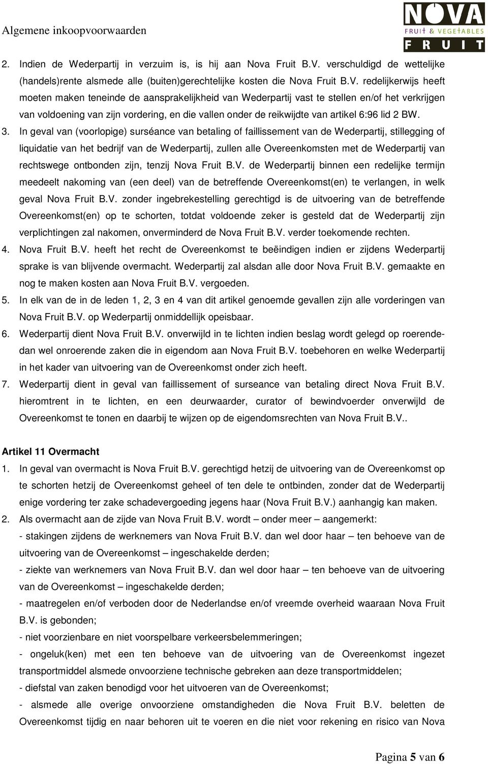 redelijkerwijs heeft moeten maken teneinde de aansprakelijkheid van Wederpartij vast te stellen en/of het verkrijgen van voldoening van zijn vordering, en die vallen onder de reikwijdte van artikel