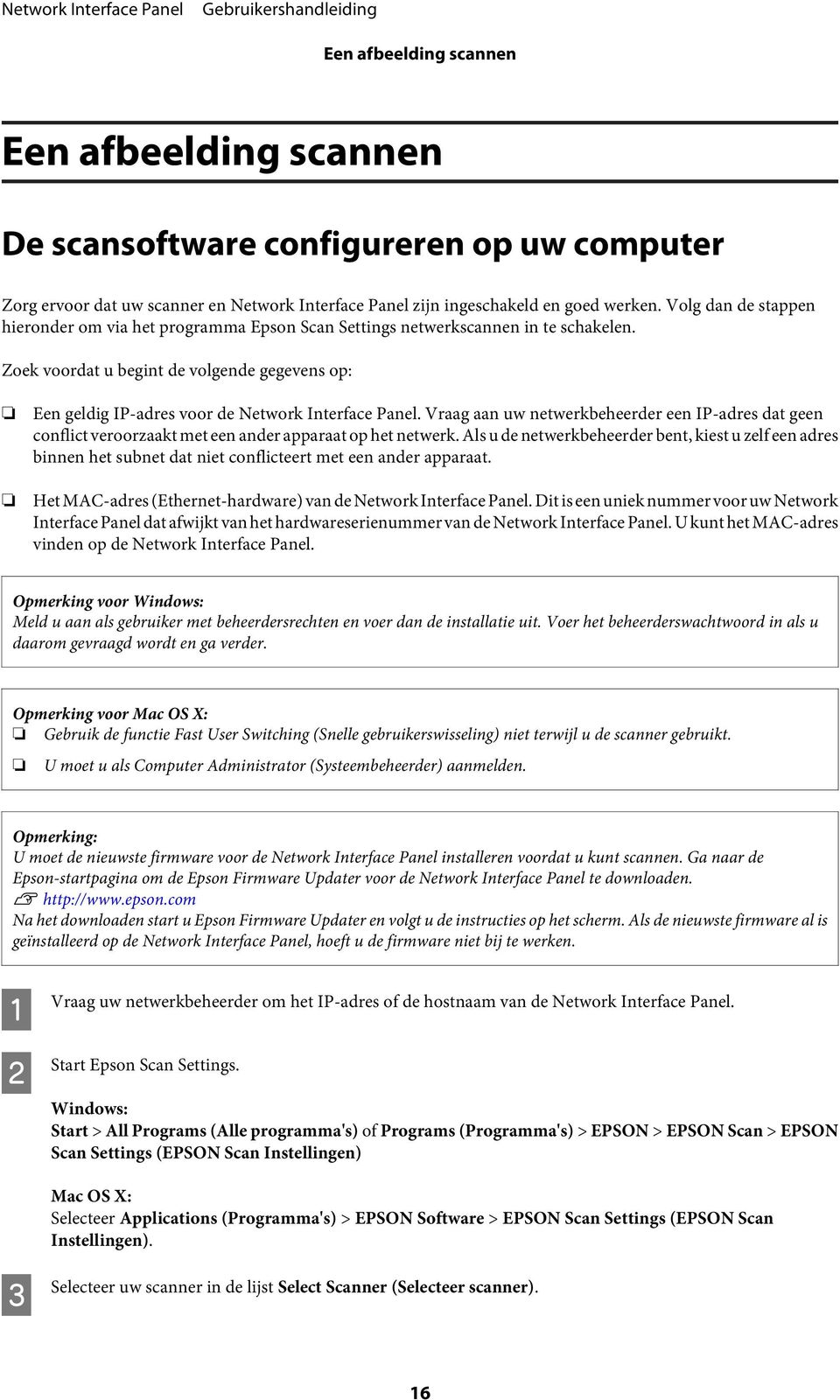 Zoek voordat u begint de volgende gegevens op: Een geldig IP-adres voor de Network Interface Panel.