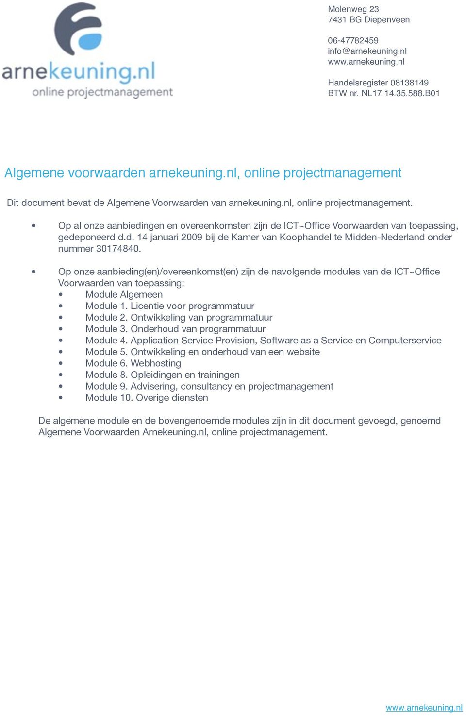 d. 14 januari 2009 bij de Kamer van Koophandel te Midden-Nederland onder nummer 30174840.