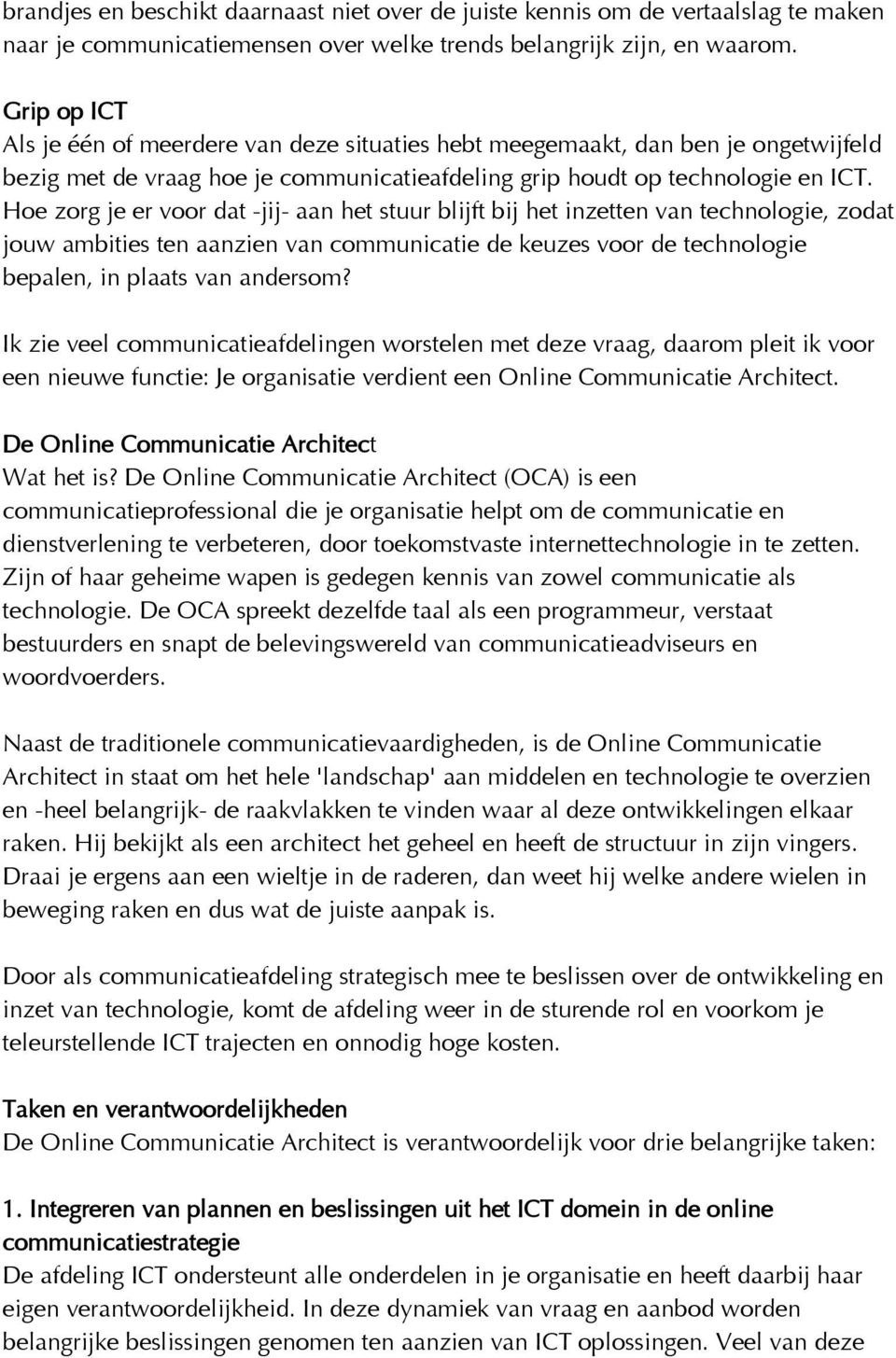 Hoe zorg je er voor dat -jij- aan het stuur blijft bij het inzetten van technologie, zodat jouw ambities ten aanzien van communicatie de keuzes voor de technologie bepalen, in plaats van andersom?