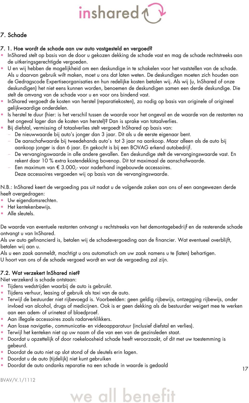 U en wij hebben de mogelijkheid om een deskundige in te schakelen voor het vaststellen van de schade. Als u daarvan gebruik wilt maken, moet u ons dat laten weten.