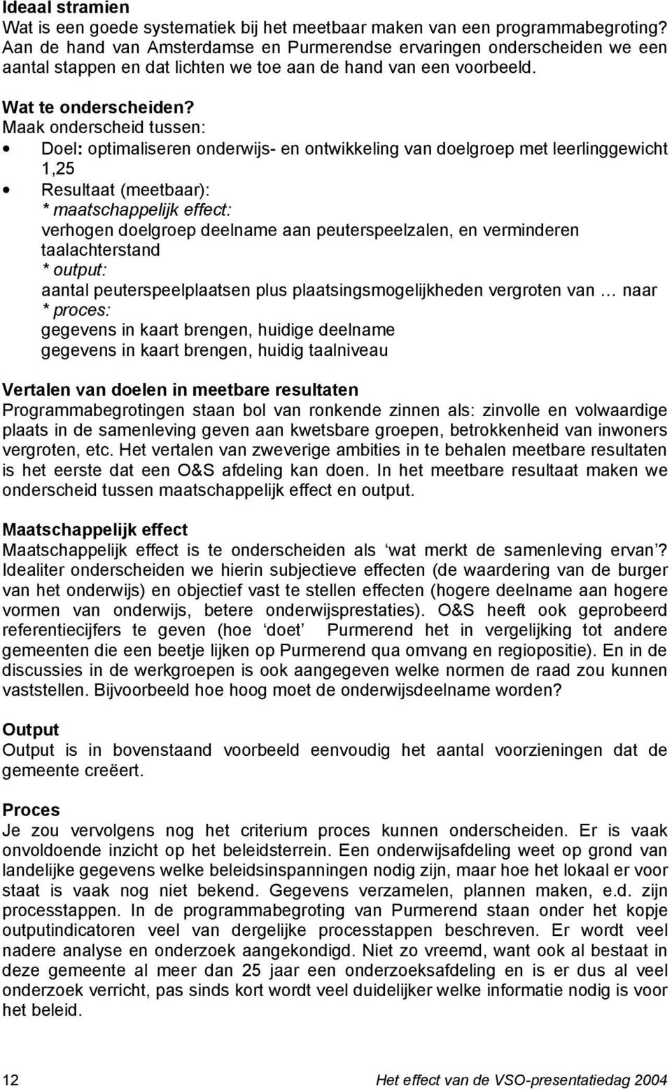 Maak onderscheid tussen: Doel: optimaliseren onderwijs- en ontwikkeling van doelgroep met leerlinggewicht 1,25 Resultaat (meetbaar): * maatschappelijk effect: verhogen doelgroep deelname aan