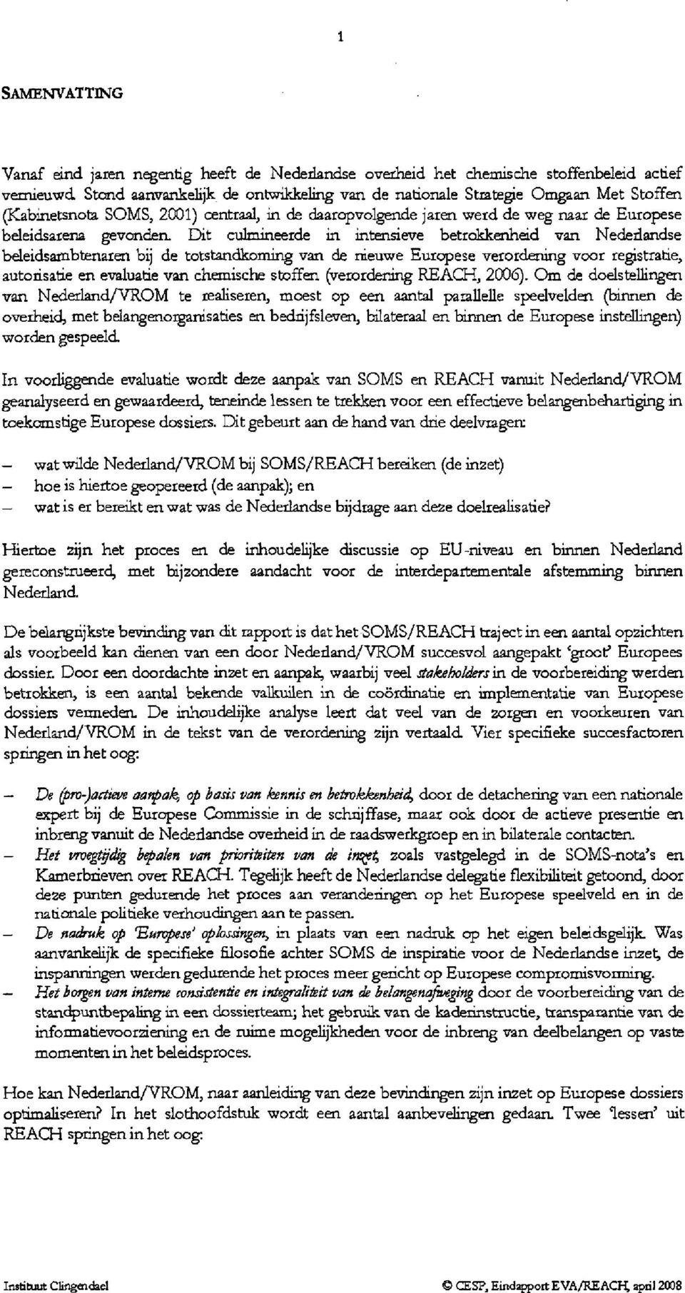 totstandkoming van de nieuwe Europese verordening voor registratie, autorisatie en evaluatie van chemische stoffen (verordening REACH, 2006).