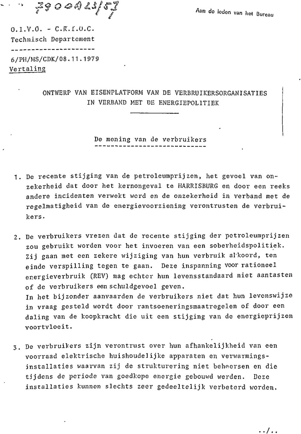 De recente stijging van de petroleumprijzen, het gevoel van onzekerheid dat door het kernongeval te HARRISBURG en door een reeks andere incidenten verwekt werd en de onzekerheid in verband met de