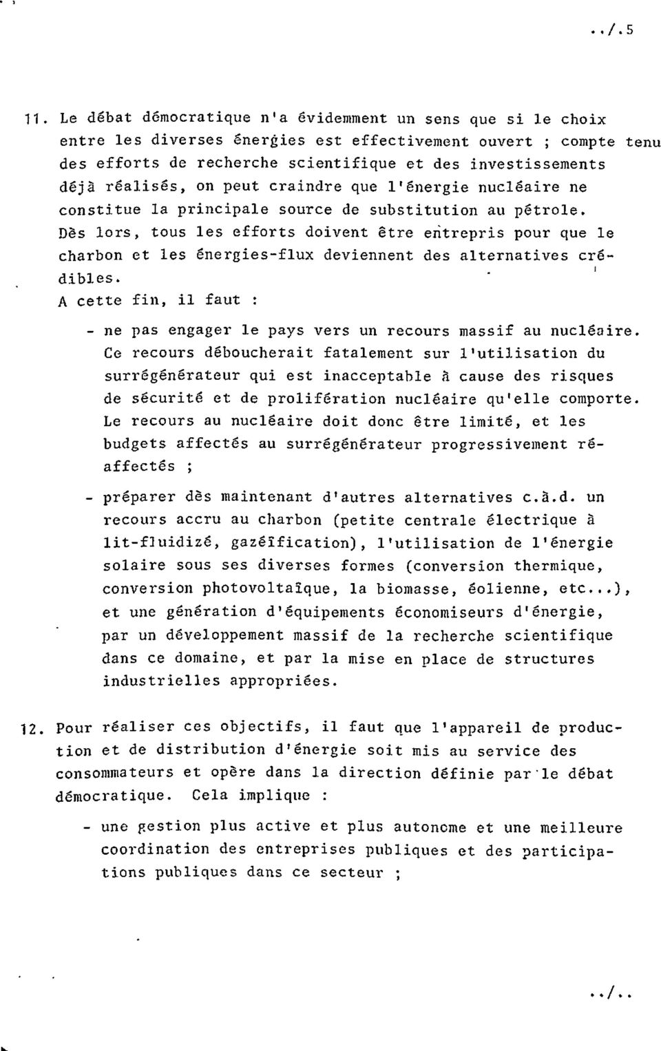 Dès lors, tous les efforts doivent être entrepris pour que le charbon et les énergies-flux deviennent des alternatives crédibles.