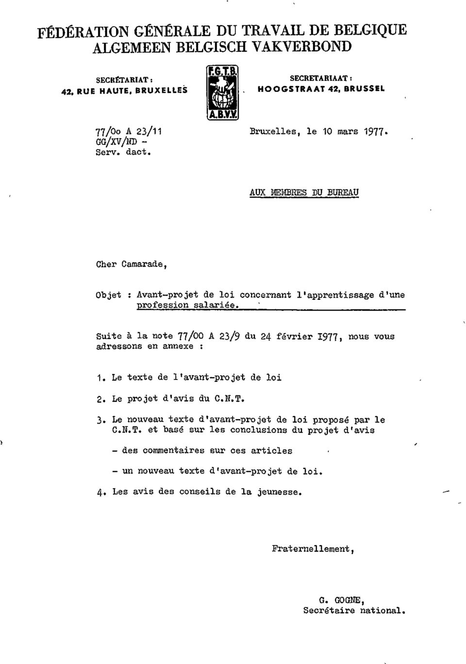 Suite à la note 77/00 A 23/9 du 24 février 1977, nous vous adressons en annexe : 1. Le texte de l'avant-projet de loi 2. Le projet d'avis du C.N.T. 3.