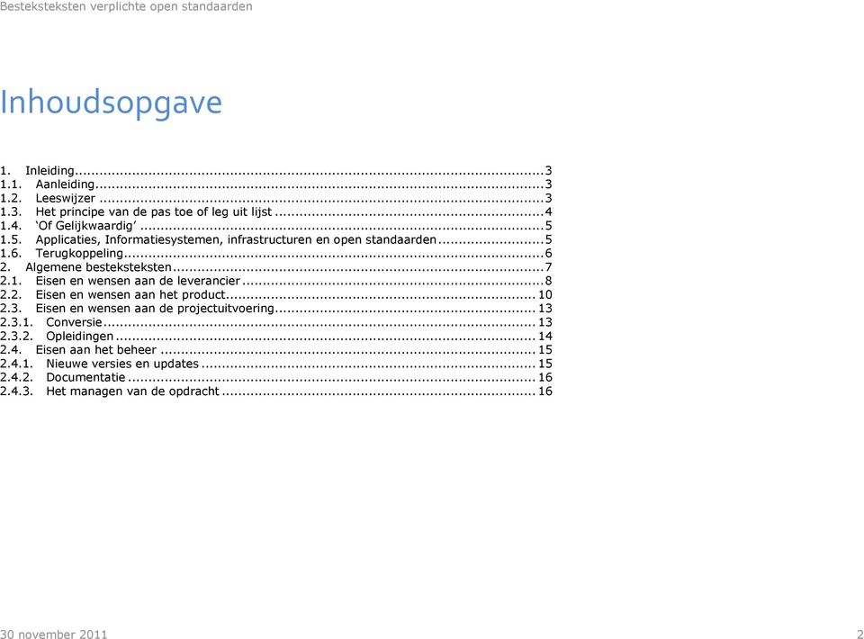 .. 8 2.2. en en wensen aan het product... 10 2.3. en en wensen aan de projectuitvoering... 13 2.3.1. Conversie... 13 2.3.2. Opleidingen... 14 